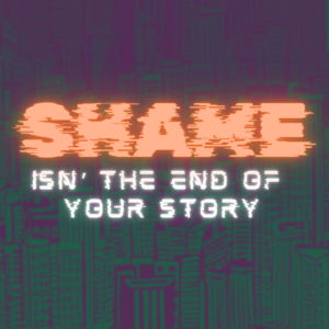 Shame Isn’t the End of Your Story: How to Overcome Shame and Find Belonging
